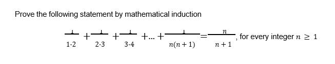 Prove the following statement by mathematical induction
+ +
+... +
for every integer n > 1
1.2
2-3
3-4
п(n+ 1)
n+1
