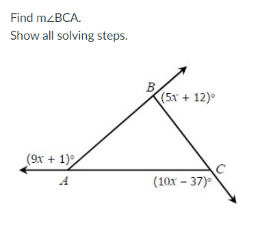 Find mzBCA.
Show all solving steps.
B
(5х + 12)°
(9х + 1)
A
(10х - 37)°
