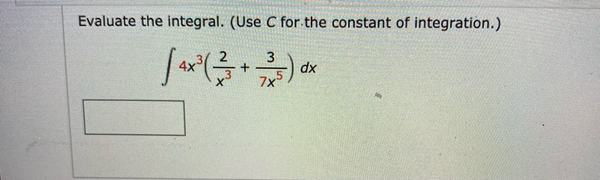Evaluate the integral. (Use C for the constant of integration.)
+.
dx
7x
