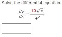 Solve the differential equation.
dy _ 10Vx
dx
er
