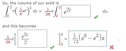 So, the volume of our solid is
3
'3
dy =
1
dy,
-T
36
J2
and this becomes
3
1
36"|
%3D
72
2
