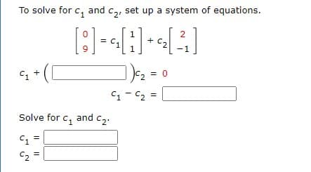 To solve for c, and c,, set up a system of equations.
2
+
1
1
C, +
C, = 0
C1 - C2 =
Solve for c, and c,.
C1
C2
