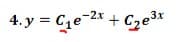 4.y = C₁e-2x + C₂e³x