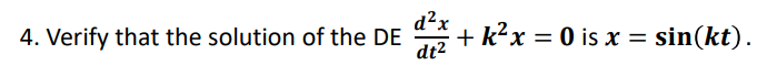 4. Verify that the solution of the DE
²+k²x = 0 is x = sin(kt).