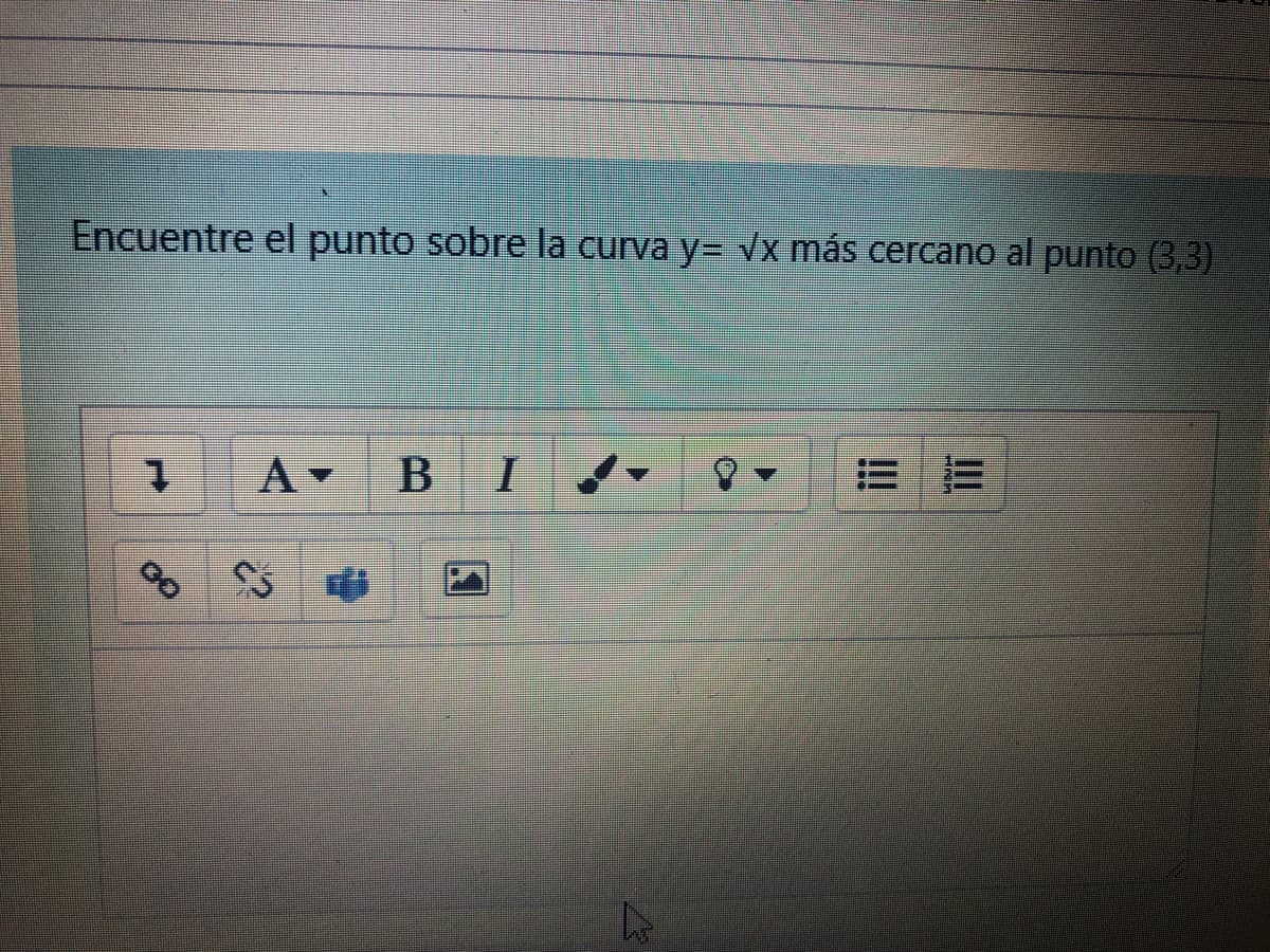 Encuentre el punto sobre la curva y= vx más cercano al punto (3,3)
B I
!!
