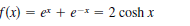 f(x) = er + e-* = 2 cosh x
%3D
