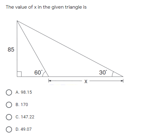 The value of x in the given triangle is
85
60°
30°
O A. 98.15
О в. 170
O C. 147.22
O D. 49.07
