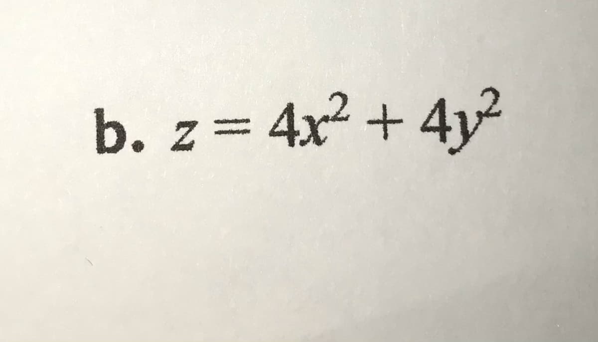 b. z= 4x2 + 4y²
