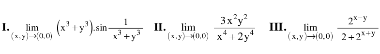 3x²y?
2x-y
I.
+y
П.
lim
III.
lim
lim
sin-
(х.у) -Х0,0)
X° +y
(x,y)→(0,0) x*+2y*
(x, y)→(0,0) 2+2*+y
