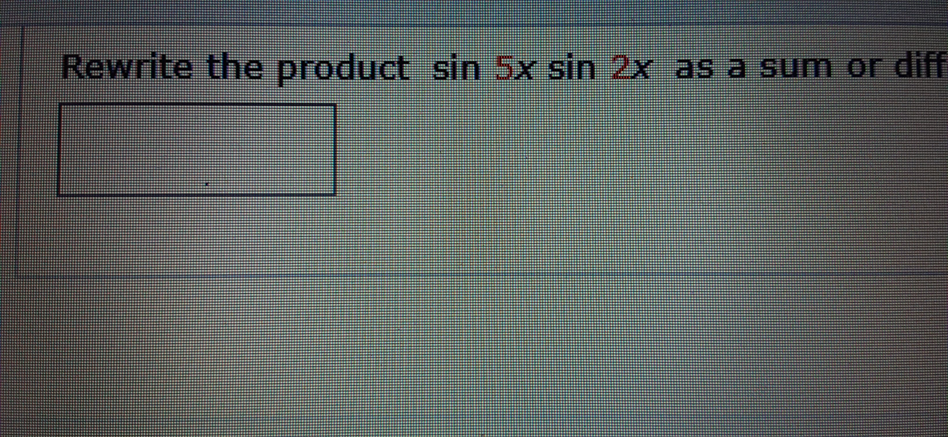Rewrite the product sin 5x sin 2x as a sum
