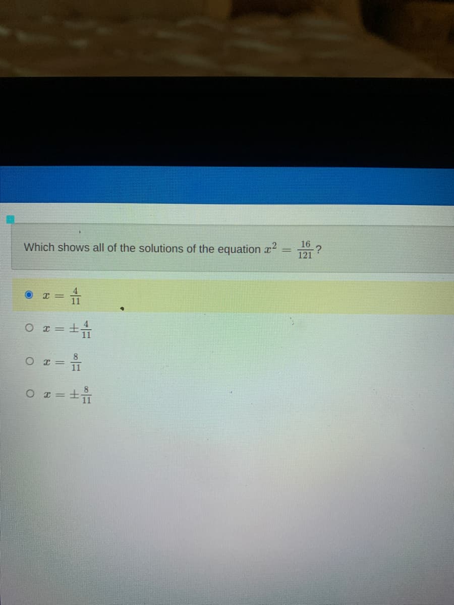 Which shows all of the solutions of the equation x
16
121
11
4
O x = +
11
8.
11
