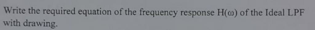 Write the required equation of the frequency response H(o) of the Ideal LPF
with drawing.