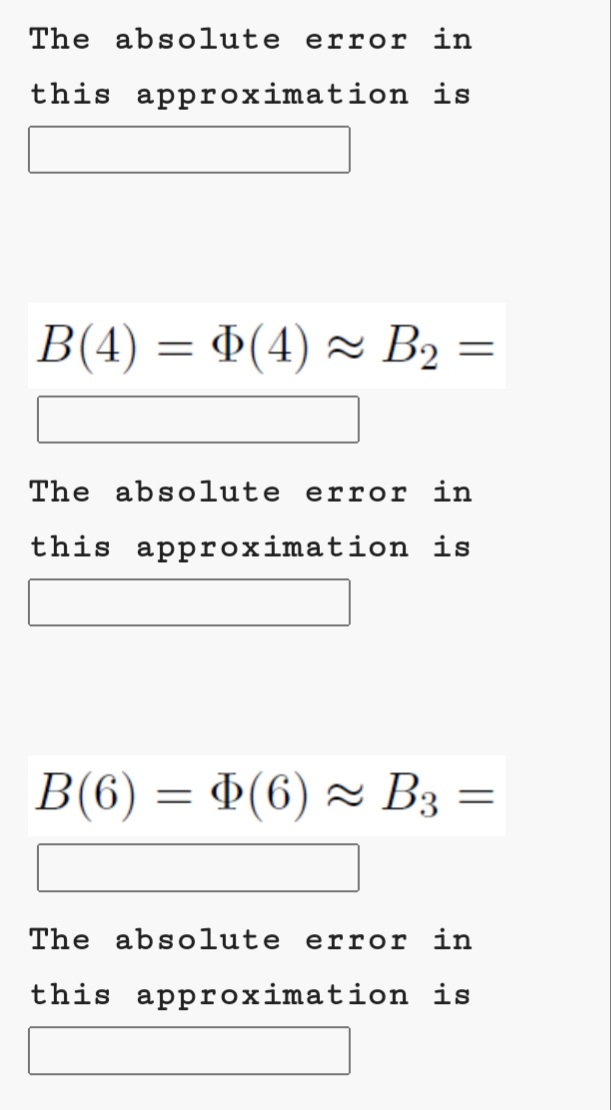 The absolute error in
this approximation is
B(4) = ¤(4) × B2 =
The absolute error in
this approximation is
B(6) = 4(6) 2 B3
The absolute error in
this approximation is
