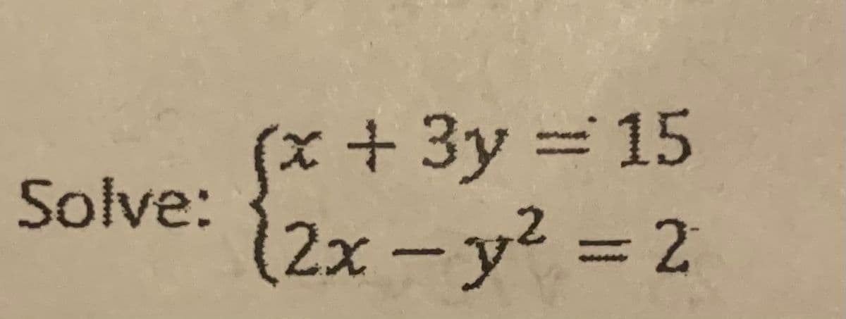 (x+3y% 15
(2x-y² =D 2
Solve:
