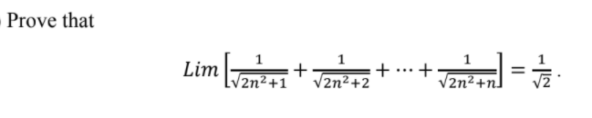 Prove that
Lim + Tene + …+:
1
%3D
...
2n²+1
V2n²+2
2n²+n]
