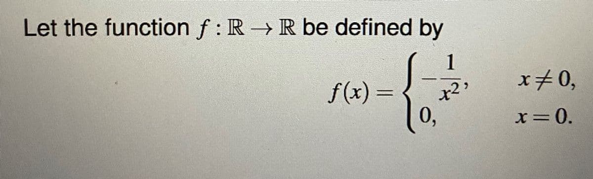 Let the function f: R→ R be defined by
1
+2,
f(x) =
0,
x=0,
x=0.