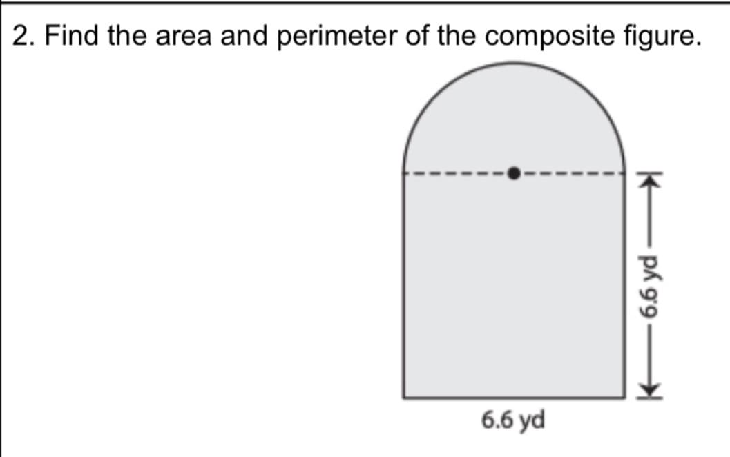 2. Find the area and perimeter of the composite figure.
6.6 yd
E pk 99–
