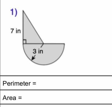 1)
7 in
3 in
Perimeter =
Area =
