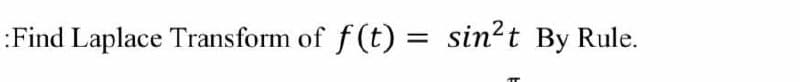 Find Laplace Transform of f(t) = sin²t By Rule.