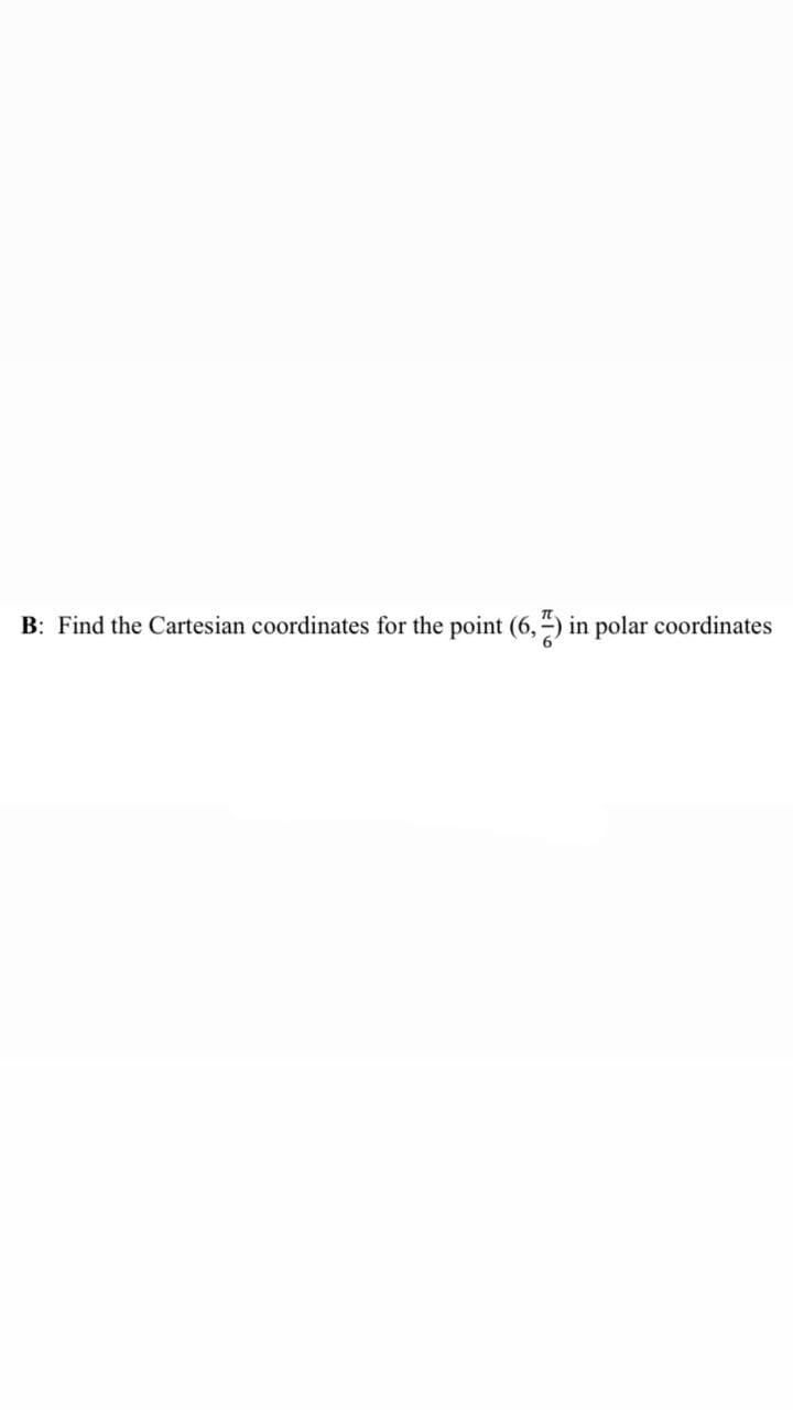 B: Find the Cartesian coordinates for the point (6,7) in polar coordinates