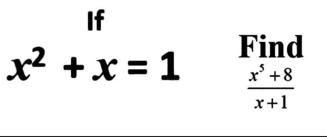 If
x² + x = 1
Find
8 + 5*
x+1