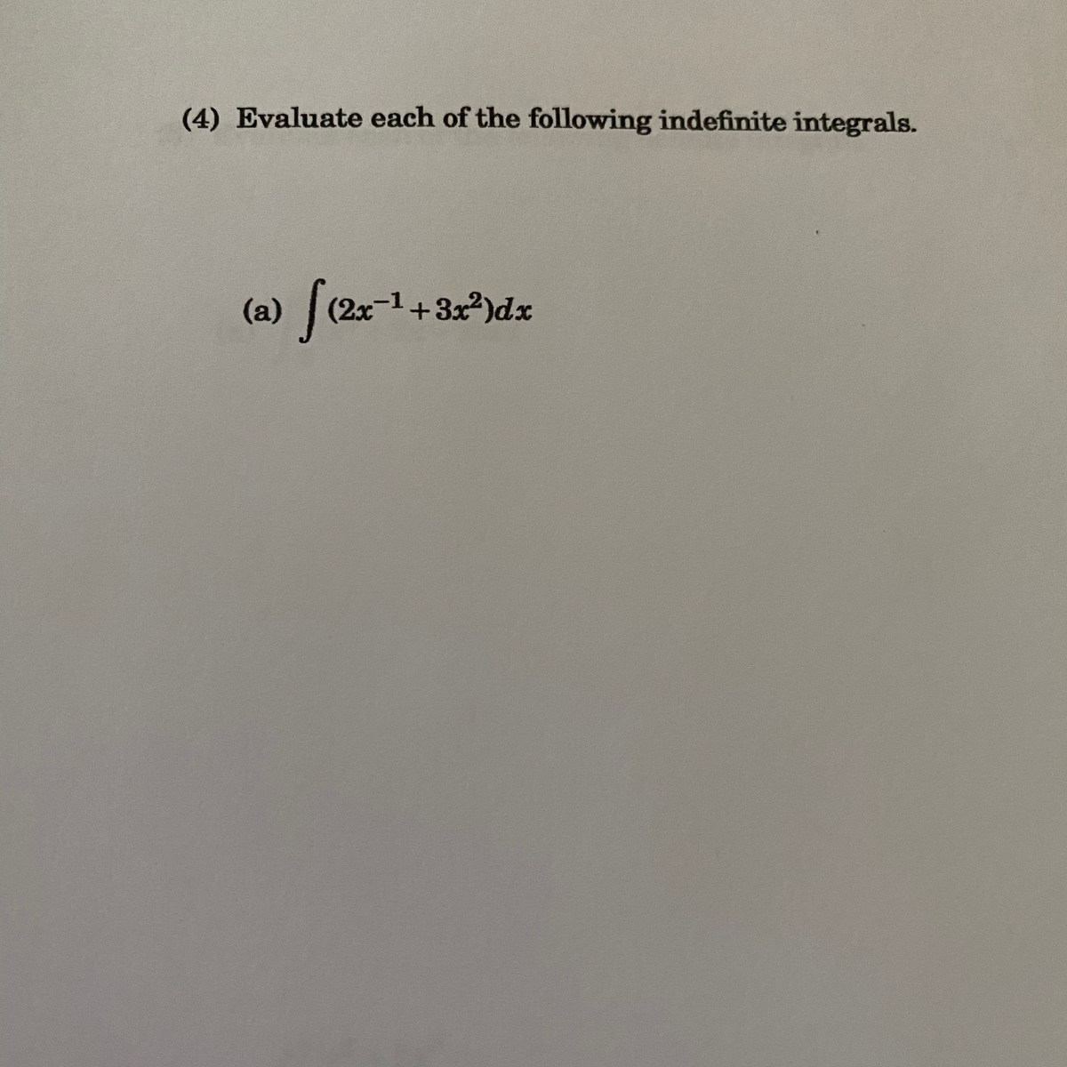 (4) Evaluate each of the following indefinite integrals.
(2x-1+3x²)dx
