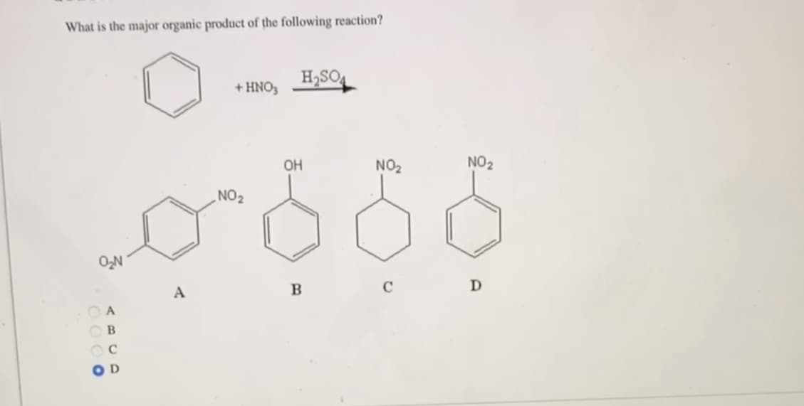 What is the major organic product of the following reaction?
O₂N
0000
A
B
A
+ HNO3
NO₂
H₂SO4
OH
B
NO₂
C
NO₂
D