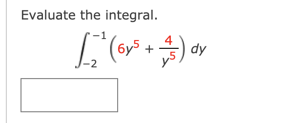 Evaluate the integral.
4
dy
-2
