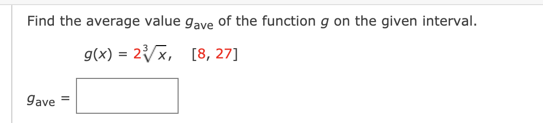 Find the average value gave of the function g on the given interval.
g(x) = 2x, [8, 27]
gave
