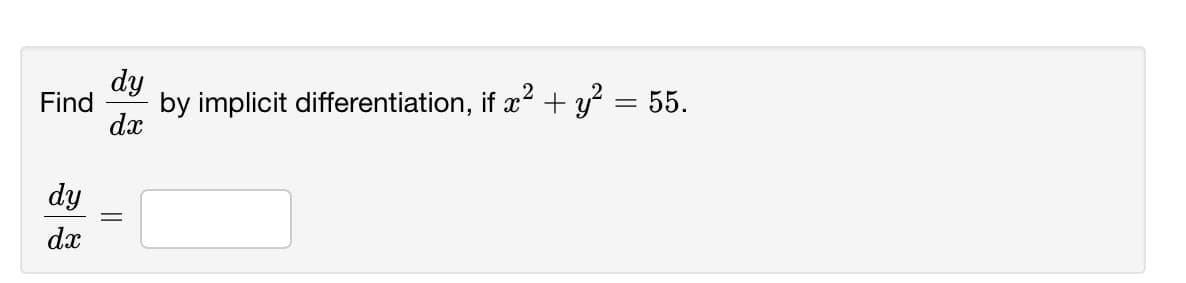 dy
Find
by implicit differentiation, if x? + y² = 55.
dx
dy
dx
