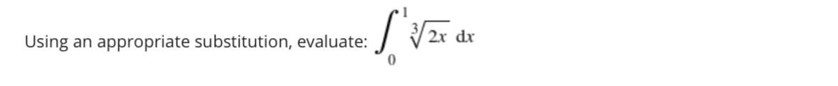 dx
Using an appropriate substitution, evaluate:
