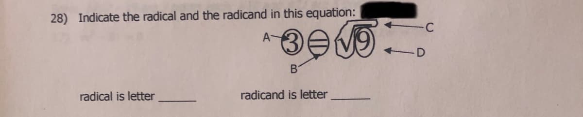 28) Indicate the radical and the radicand in this equation:
A-
radical is letter
radicand is letter
