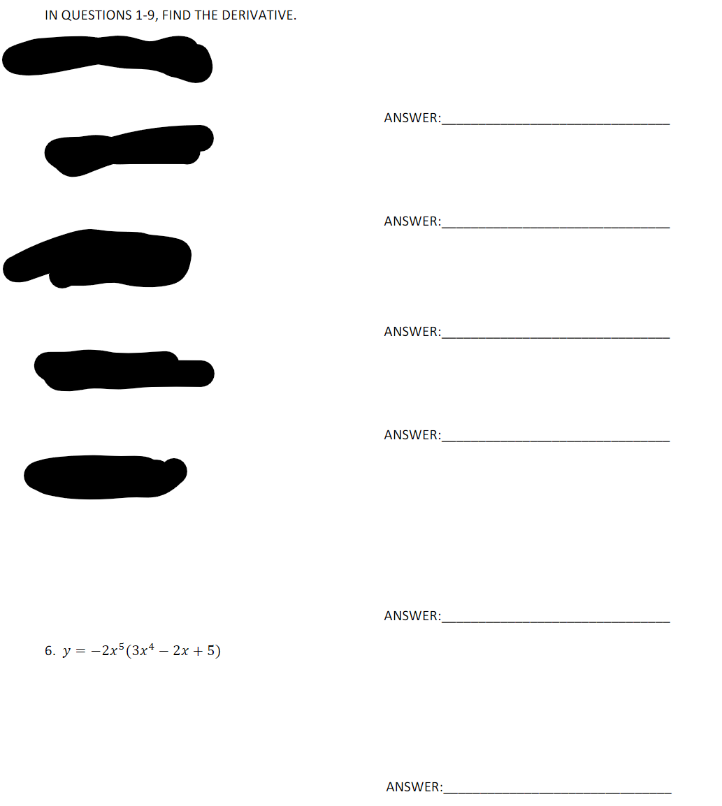 IN QUESTIONS 1-9, FIND THE DERIVATIVE.
ANSWER:
ANSWER:
ANSWER:
ANSWER:
ANSWER:
6. у%3D — 2х° (3х4 — 2х + 5)
ANSWER:
