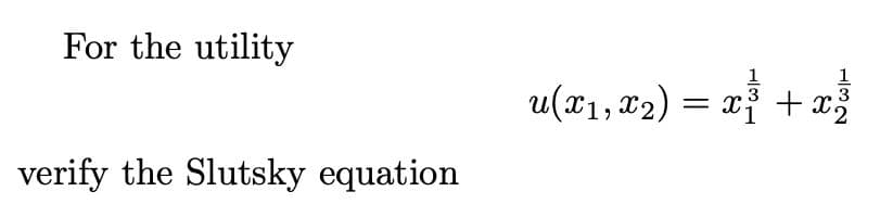 For the utility
1
3
1
u(x1, x2) = xỉ + x
verify the Slutsky equation
