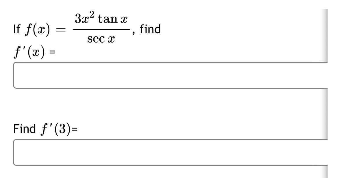3x2 tan x
If f(x)
find
sec x
f'(x) =
Find f'(3)
