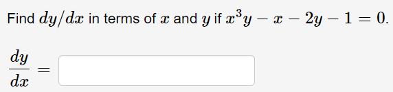 Find dy/dx in terms of x and y if x°y – x – 2y – 1 = 0.
dy
dx
