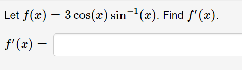 Let f(x) = 3 cos(x) sin(x). Find f' (x).
f' (x) =
