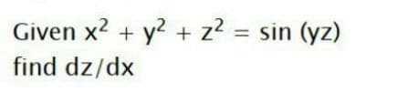 Given x? + y? + z? = sin (yz)
find dz/dx
