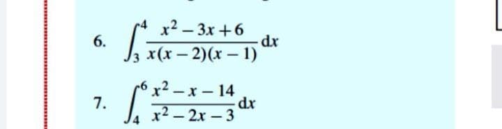 x2 – 3x +6
6.
J3 x(x – 2)(x – 1)
-
|
p6x² – x- 14
dx
x2 – 2x – 3
7.
