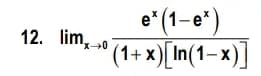 e* (1-e")
(1+ x)[In(1–x)]
12. lim, 0
