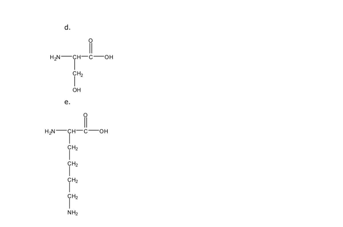 d.
H2N FCH-c-OH
CH2
OH
е.
H2N -ÇH- c-OH
CH2
CH2
ÇH2
ÇH2
NH2
