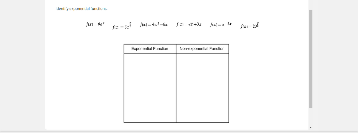 Identify exponential functions.
f(r) = 8e"
f(2) = 5
f(r) = 4x3-6x
f(x) = VE+3x
f(r) = e-3r
flæ) = 203
Exponential Function
Non-exponential Function
