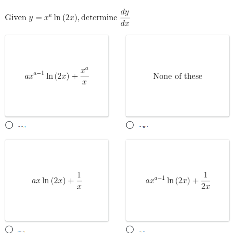 dy
Given y = x" In (2x), determine
dx
ax"-' In (2x) +-
None of these
1
ах In (2x) +
1
axª-1 ln (2.x) +
2.x
