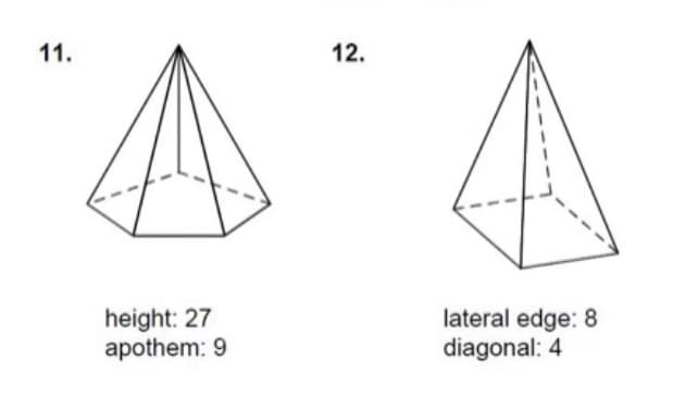 11.
12.
height: 27
apothem: 9
lateral edge: 8
diagonal: 4
