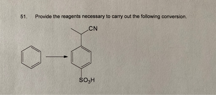 51.
Provide the reagents necessary to carry out the following conversion.
CN
so,H
