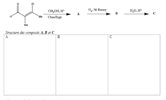 CH,OH, H*
Hz. Ni Raney
H,0, H*
*Me Chauffage
Me
Structure des composés A, B et C
A
前。
