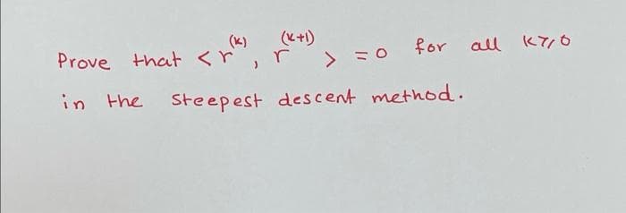 (K)
Prove that <r
(と+)
> ミ0
for
all
in
the
Steepest descent method.
