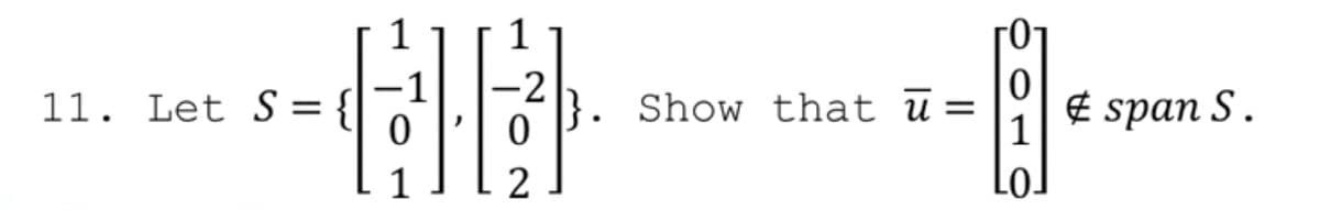 11. Let S = {
2
}. Show that ū=
€ span S.
%3|
1
1
