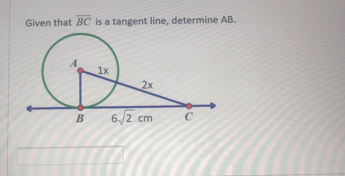Given that BC is a tangent line, determine AB.
A
1x
2x
C
В
6-/2 cm
