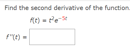 Find the second derivative of the function.
f(t) = t?e-5t
f"(t)
